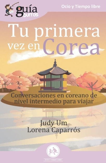 GuíaBurros Tu primera vez en Corea: Conversaciones en coreano de nivel intermedio para viajar