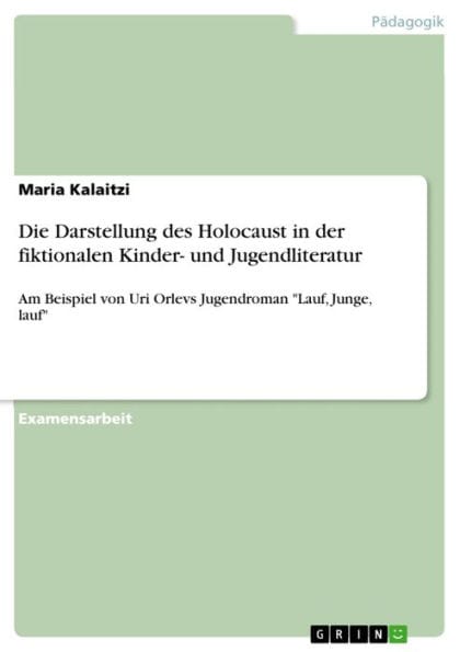 Die Darstellung des Holocaust in der fiktionalen Kinder- und Jugendliteratur: Am Beispiel von Uri Orlevs Jugendroman 'Lauf, Junge, lauf'