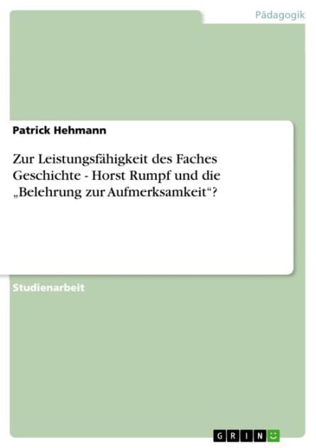 Zur Leistungsfähigkeit des Faches Geschichte - Horst Rumpf und die 'Belehrung zur Aufmerksamkeit'?: Horst Rumpf und die 'Belehrung zur Aufmerksamkeit'?