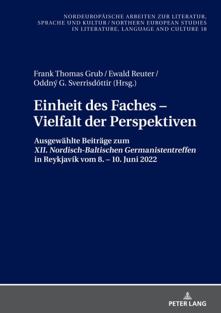 Einheit des Faches - Vielfalt der Perspektiven: Ausgewaehlte Beitraege zum "XII. Nordisch-Baltischen Germanistentreffen" in Reykjavík vom 8. - 10. Juni 2022