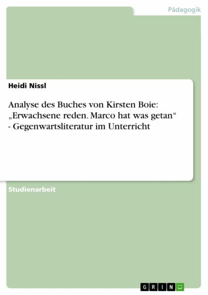Analyse des Buches von Kirsten Boie: 'Erwachsene reden. Marco hat was getan' - Gegenwartsliteratur im Unterricht: Gegenwartsliteratur im Unterricht