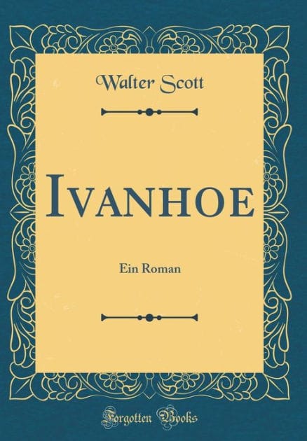 Ivanhoe: Ein Roman (Classic Reprint)