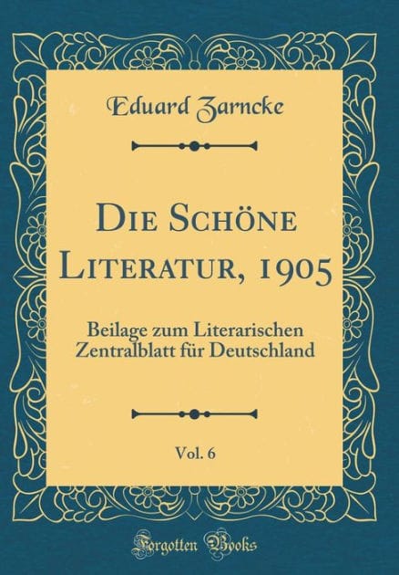 Die Schöne Literatur, 1905, Vol. 6: Beilage zum Literarischen Zentralblatt für Deutschland (Classic Reprint)