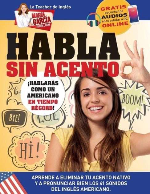 Habla sin acento: Aprende a eliminar tu acento nativo y a pronunciar bien los 41 sonidos del Ingl�s Americano. Edici�n Biling�e