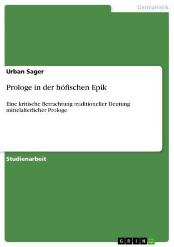 Prologe in der höfischen Epik: Eine kritische Betrachtung traditioneller Deutung mittelalterlicher Prologe