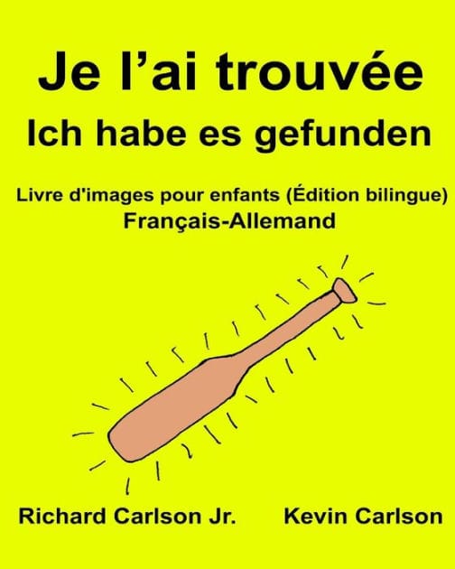 Je l'ai trouvée Ich habe es gefunden: Livre d'images pour enfants Français-Allemand (Édition bilingue)