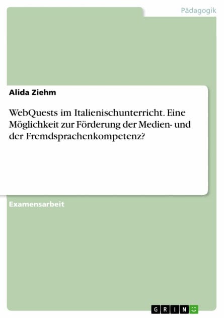 WebQuests im Italienischunterricht. Eine Möglichkeit zur Förderung der Medien- und der Fremdsprachenkompetenz?