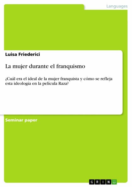 La mujer durante el franquismo: ¿Cuál era el ideal de la mujer franquista y cómo se refleja esta ideología en la película Raza?