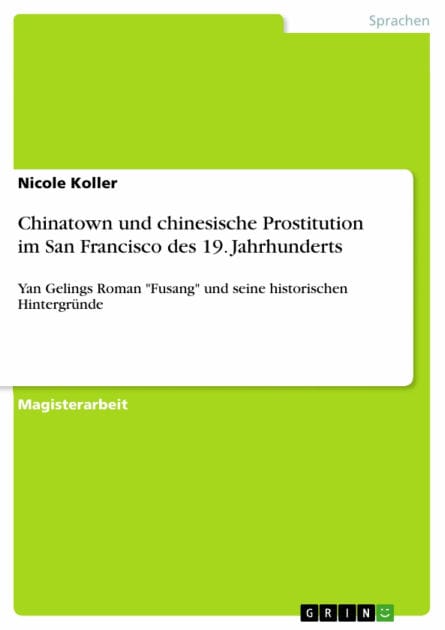 Chinatown und chinesische Prostitution im San Francisco des 19. Jahrhunderts: Yan Gelings Roman 'Fusang' und seine historischen Hintergründe