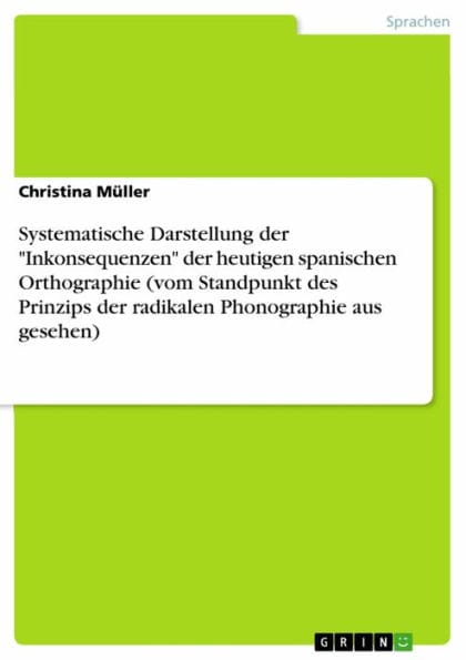Systematische Darstellung der 'Inkonsequenzen' der heutigen spanischen Orthographie (vom Standpunkt des Prinzips der radikalen Phonographie aus gesehen)