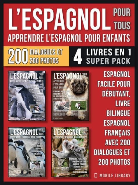L'Espagnol Pour Tous - Apprendre L'Espagnol Pour Enfants (4 livres en 1 Super Pack): Espagnol facile pour débutant, un livre bilingue espagnol français avec 200 dialogues et 200 photos