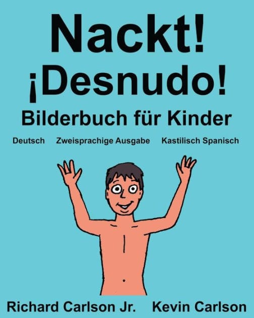 Nackt! ¡Desnudo!: Ein Bilderbuch für Kinder Deutsch-Kastilisch Spanisch (Zweisprachige Ausgabe) (www.rich.center)