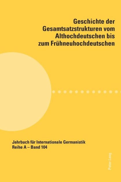 Geschichte der Gesamtsatzstrukturen vom Althochdeutschen bis zum Fruehneuhochdeutschen