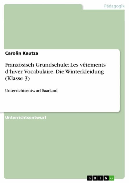 Französisch Grundschule: Les vêtements d'hiver. Vocabulaire. Die Winterkleidung (Klasse 3): Unterrichtsentwurf Saarland