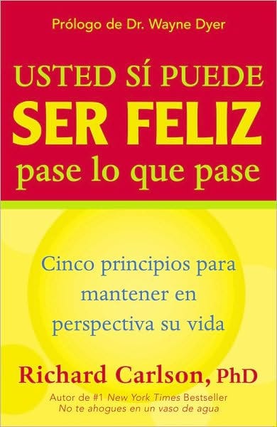 Usted si puede ser feliz pase lo que pase / You Can Be Happy No Matter What: Cinco principios para mantener en perspectiva su vida / Five Principles for Keeping Life in Perspective