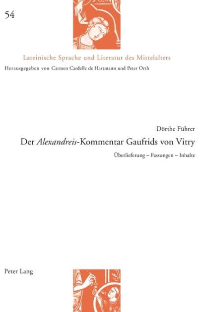 Der «Alexandreis»-Kommentar Gaufrids von Vitry: Ueberlieferung - Fassungen - Inhalte