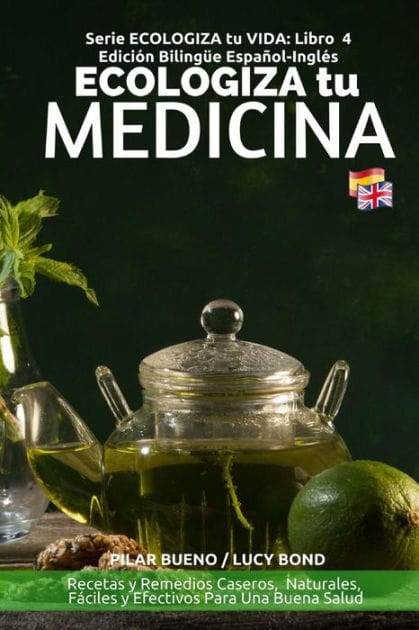 ECOLOGIZA tu MEDICINA: Edici�n Biling�e Espa�ol-Ingl�s: Recetas y Remedios Caseros, Naturales, F�ciles y Efectivos Para Una Buena Salud