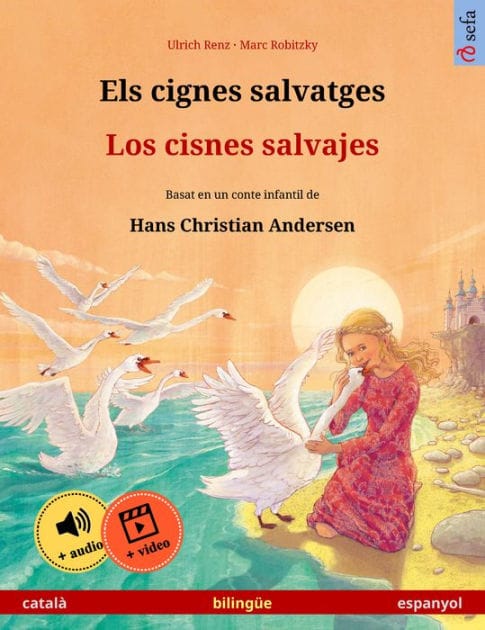 Els cignes salvatges - Los cisnes salvajes (català - espanyol): Llibre infantil bilingüe basat en un conte de Hans Christian Andersen, amb audiollibre i vídeo en línia