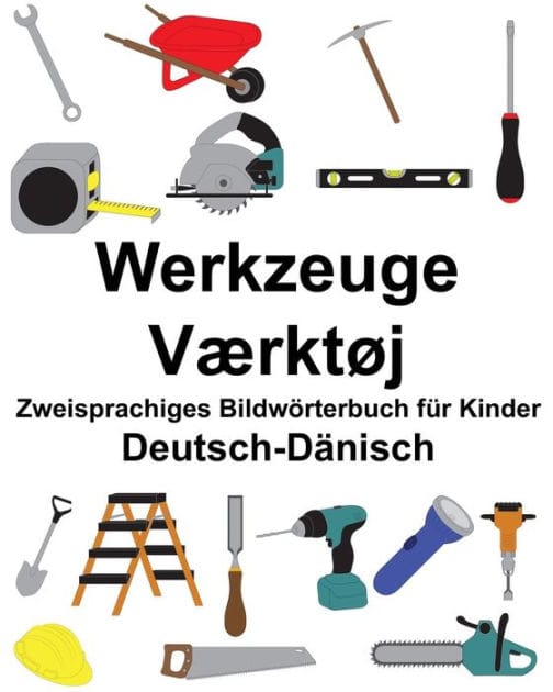 Deutsch-Dänisch Werkzeuge/Værktøj Zweisprachiges Bildwörterbuch für Kinder