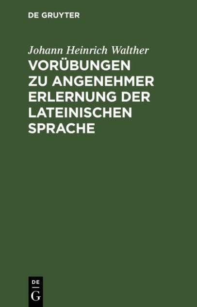 Vorübungen zu angenehmer Erlernung der lateinischen Sprache