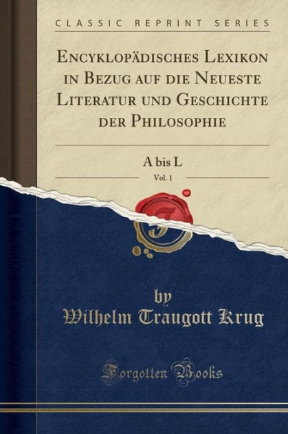 Encyklop�disches Lexikon in Bezug Auf Die Neueste Literatur Und Geschichte Der Philosophie, Vol. 1: A Bis L (Classic Reprint)