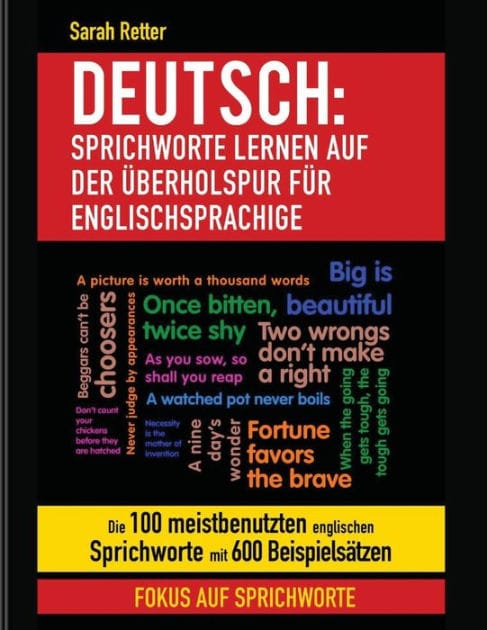 Deutsch: Sprichworte Lernen Auf Der Uberholspur fur Englischsprachige: Die 100 meistbenutzten englischen Sprichworte mit 600 Beispielsätzen.