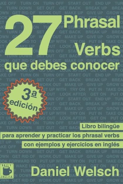 27 Phrasal Verbs Que Debes Conocer: Libro biling�e para aprender y practicar los phrasal verbs con ejemplos y ejercicios en ingl�s