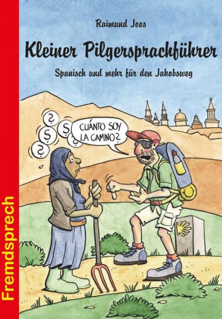 Kleiner Pilgersprachführer: Spanisch und mehr für den Jakobsweg