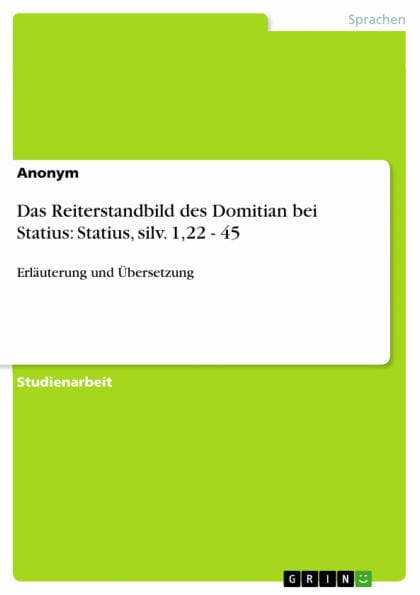 Das Reiterstandbild des Domitian bei Statius: Statius, silv. 1,22 - 45: Erläuterung und Übersetzung