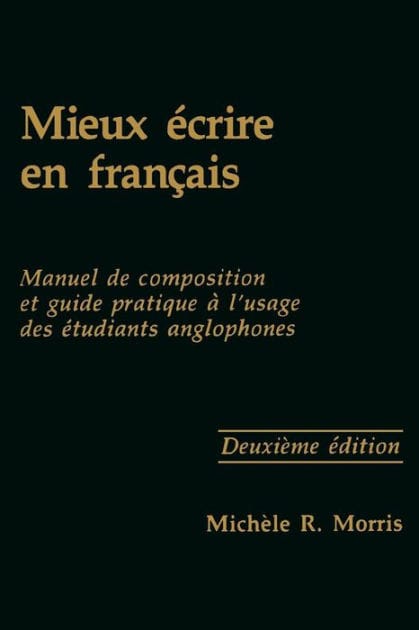 Mieux écrire en français: Manuel de composition et guide pratique à l'usage des étudiants anglophones, Second Edition