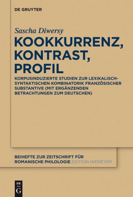 Kookkurrenz, Kontrast, Profil: Korpusinduzierte Studien zur lexikalisch-syntaktischen Kombinatorik französischer Substantive