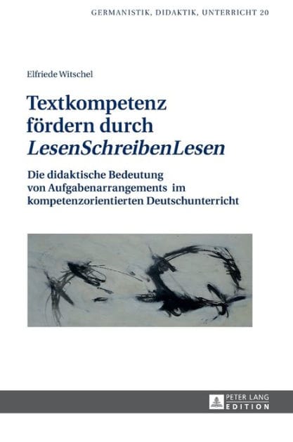 Textkompetenz foerdern durch «LesenSchreibenLesen»: Die didaktische Bedeutung von Aufgabenarrangements im kompetenzorientierten Deutschunterricht