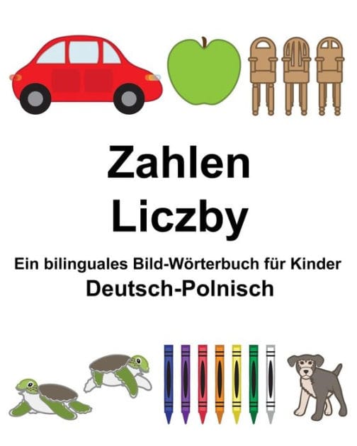 Deutsch-Polnisch Zahlen/Liczby Ein bilinguales Bild-Wörterbuch für Kinder