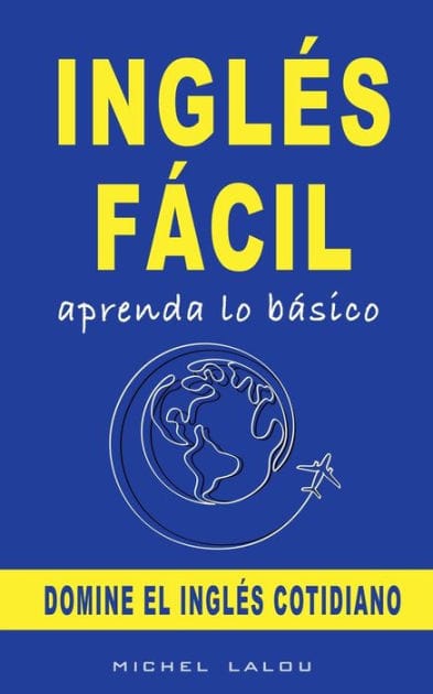INGL�S F�CIL: APRENDA LO B�SICO:DOMINE EL INGL�S COTIDIANO