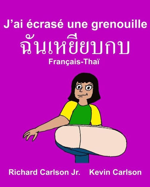 J'ai écrasé une grenouille: Livre d'images pour enfants Français-Thaï (Édition bilingue)