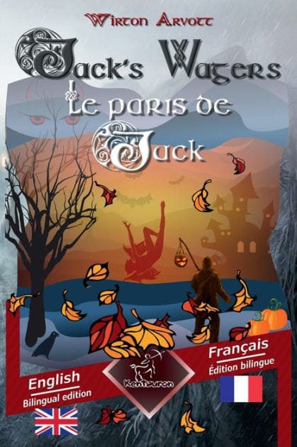 Jack's Wagers (A Jack O' Lantern Tale) - Les paris de Jack (Un conte celtique): Bilingual parallel text - Bilingue avec le texte en regard: English - French / Anglais - Fran�ais