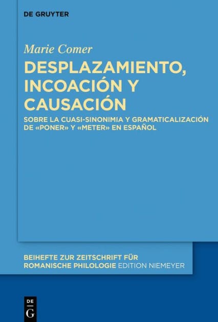Desplazamiento, incoación y causación: Sobre la cuasi-sinonimia y gramaticalización de «poner» y «meter» en español