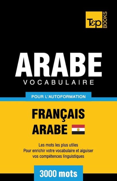 Vocabulaire Fran�ais-Arabe �gyptien pour l'autoformation - 3000 mots