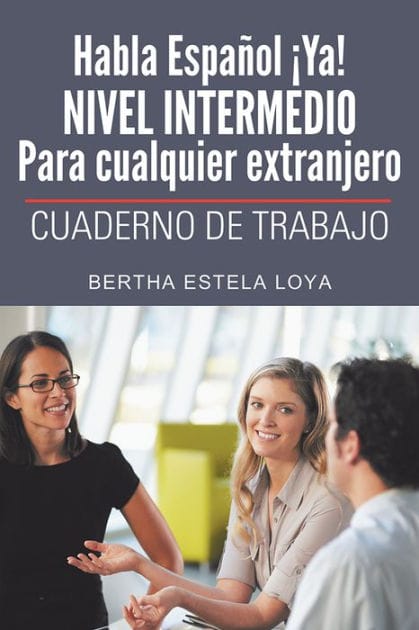 Habla Español Ya! NIVEL INTERMEDIO Para cualquier extranjero: CUADERNO DE TRABAJO