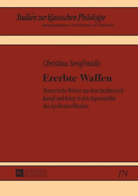 Ererbte Waffen: Homerische Woerter aus dem Sachbereich ,Kampf und Krieg' in den "Argonautika" des Apollonios Rhodios