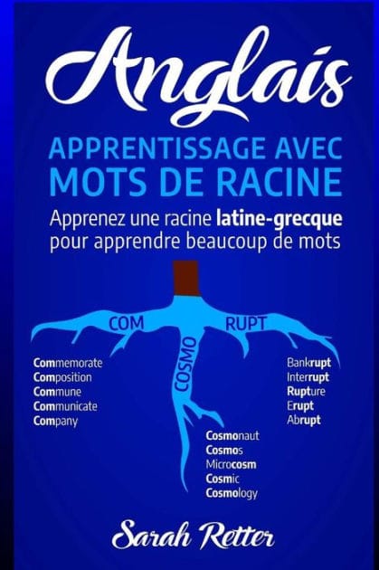 Anglais: Apprentissage Avec Mots de Racine: Apprenez une racine latine-grecque pour apprendre beaucoup de mots. Boostez votre vocabulaire anglais avec des racines latines et grecques!...