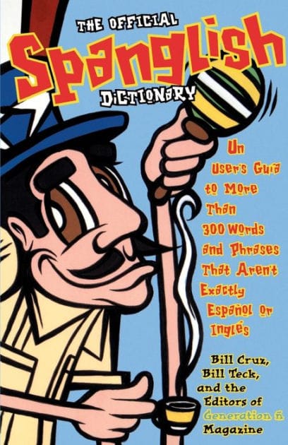 The Official Spanglish Dictionary: Un User's Guia to More Than 300 Words and Phrases That Aren't Exactly Espanol or Ingles