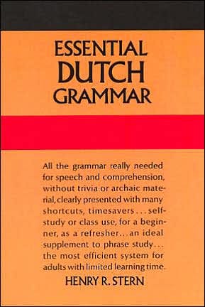 Essential Dutch Grammar: All The Grammar Really Needed For Speech And Comprehension