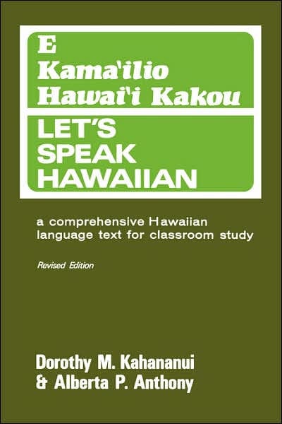 Let's Speak Hawaiian; E Kama'ilio Hawai'i Kakou, revised edition: A Comprehensive Hawaiian Language Text for Classroom Study / Edition 2